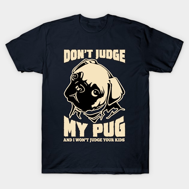 Dont judge my pug and i won't judge your kids T-Shirt by variantees